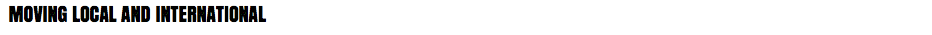  MOVING LOCAL AND INTERNATIONAL